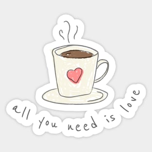 All you need is coffee and love Sticker